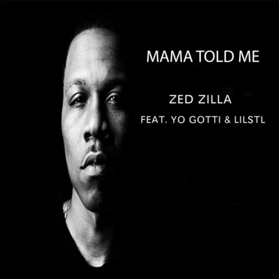 Mama Told Me (feat. Yo Gotti & LilStl) 專輯 Fatality/Zed Zilla