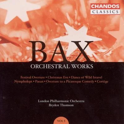 Bryden Thomson BAX: Orchestral Works, Vol. 5: Festival OvertureChristmas EveNympholept