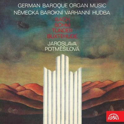 Bach, Böhm, Tunder, Buxtehude: German Baroque Organ Music 專輯 Jaroslava Potměšilová