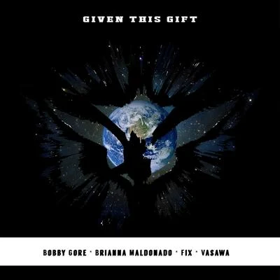 Given This Gift (feat. Brianna Maldonado, Fix & Vasawa) 專輯 Bobby Gore