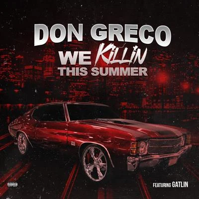 We Killin This Summer (feat. Gatlin) 专辑 Don Greco