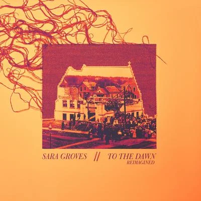 To the Dawn: Reimagined 专辑 Sara Groves