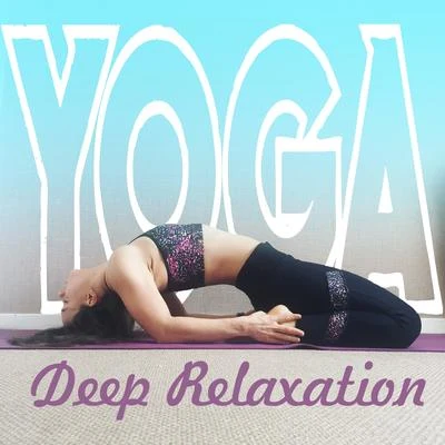 Yoga Deep Relaxation – Awaken Your Inner Energy, Zone of Zen Tones, Yoga Exercises 專輯 Healing Yoga Meditation Music Consort/Academia de Meditação Buddha/Meditaciónessa