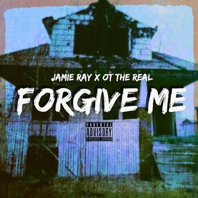 Jamie Ray Forgive Me (feat. OT The Real)