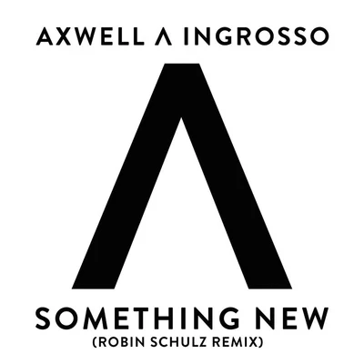 Something New (Robin Schulz Remix) 專輯 Axwell Λ Ingrosso