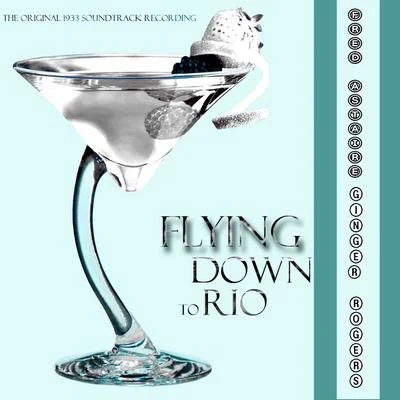 Flying Down to Rio (Original Motion Picture Soundtrack) 專輯 Fred Astaire