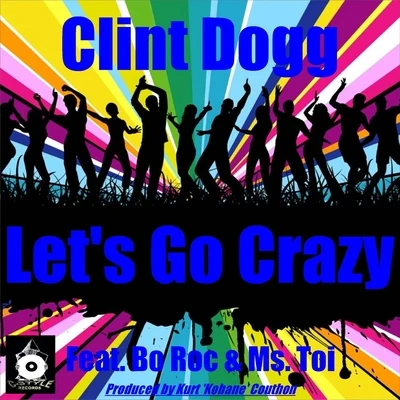 Let&#x27;s Go Crazy (Club Mix) [feat. Ms. Toi & Bo Roc] 专辑 Clint Dogg/Kokane