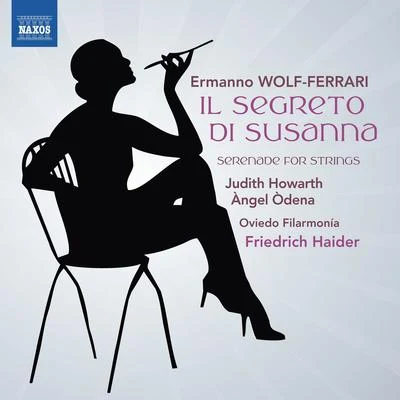 Judith HowarthEmma Johnson WOLF-FERRARI, E.: Segreto di Susanna, IlSerenade (J. Howarth, Òdena, Oviedo Filarmonía, Haider)