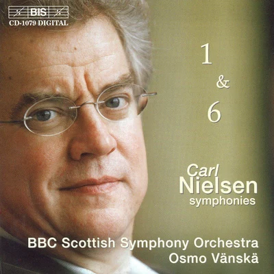 NIELSEN, C.: Symphonies Nos. 1 and 6 (BBC Scottish Symphony, Vanska) 专辑 Osmo Vänskä/Lahti Symphony Orchestra