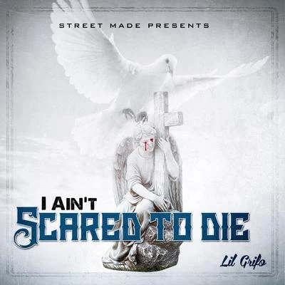 I Aint Scared To Die 專輯 Lil Grifo