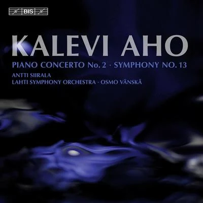 AHO, K.: Piano Concerto No. 2Symphony No. 13 (Symphonic Character Studies) (Siirala, Lahti Symphony, Vanska) 专辑 Osmo Vänskä/Lahti Symphony Orchestra