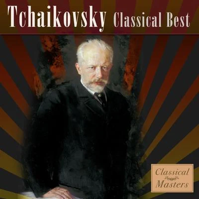 Peter Ilyitch Tchaikovsky Tchaikovsky - Classical Best