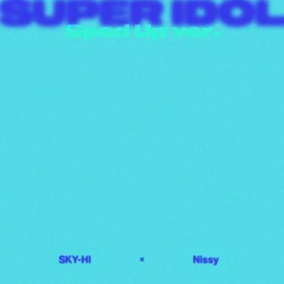 SUPER IDOL feat. Nissy -Sped Up ver.- 專輯 SKY-HI (日高光启)/SPICY CHOCOLATE/RYO the SKYWALKER/MUNEHIRO/Kira