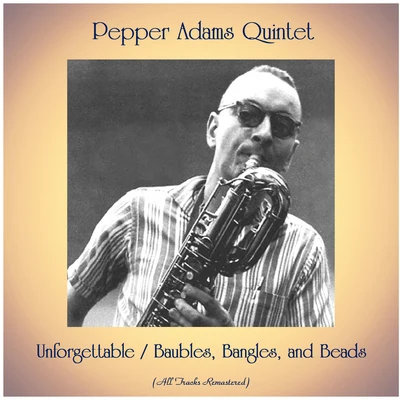 Unforgettable Baubles, Bangles, and Beads (All Tracks Remastered) 專輯 Pepper Adams Quintet