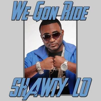 Shawty Lo We Gon Ride