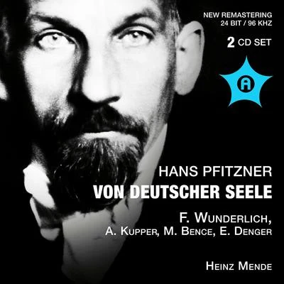 Heinz MendeErnst DengerFritz WunderlichQuintino & BlasterjaxxAnnelies KupperMargarethe Bence PFITZNER, H.: Von Deutscher Seele (Kupper, Lipp, Stuttgart Philharmonia Choir,Stuttgart State Orchestra, Mende) (1957)