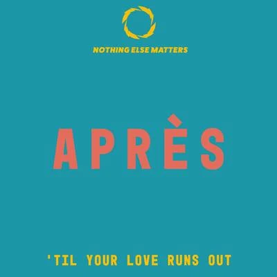 Til Your Love Runs Out 專輯 Après