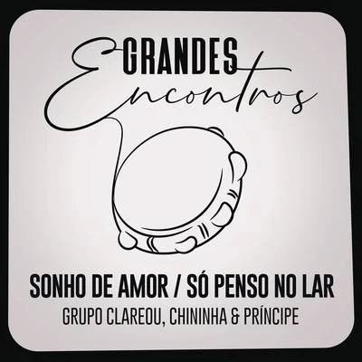 Sonho de AmorSó Penso no Lar 專輯 Grandes Encontros/Ferrugem/Picolé