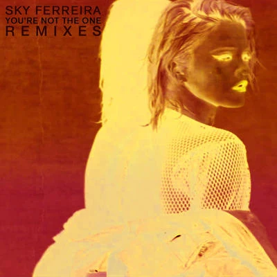 Youre Not the One (Remixes) 专辑 Sky Ferreira/The Jesus and Mary Chain