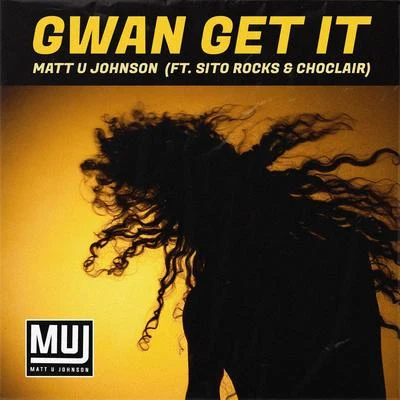 Gwan Get It (feat. Sito Rocks & Choclair) 專輯 Choclair/Sito Rocks/Matt U Johnson