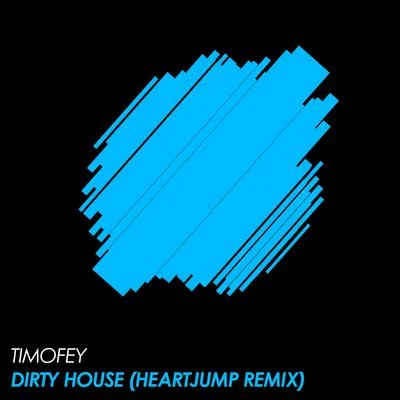 Dirty House (Heartjump Remix) 專輯 Timofey/A-Line/Max Meyer/PROFF/Wilderness