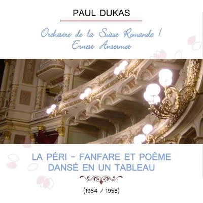 Orchestre De La Société Des Concerts Du Conservatoire Orchestre de la Suisse RomandeErnest Ansermet play: Paul Dukas: La Péri - Fanfare et Poème dansé en un tableau (19541958)