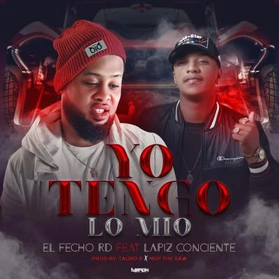 Yo Tengo Lo Mio (feat. Lapiz Conciente) 專輯 El Fecho RD