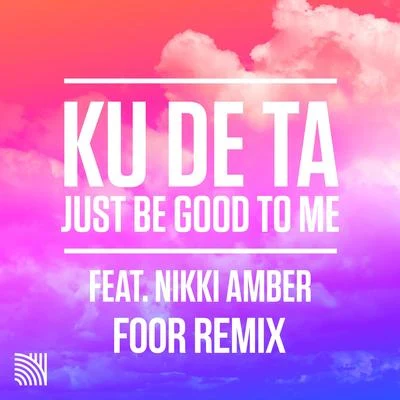 Just Be Good To Me (FooR Remix) 专辑 Nikki Ambers/Ku De Ta