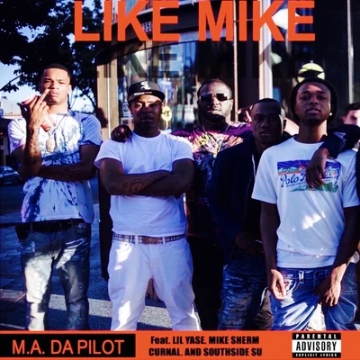 M.A. Da PilotLil Boii KantuDPatt Like Mike (feat. Lil Yase, Mike Sherm, Curnal & Southside Su)