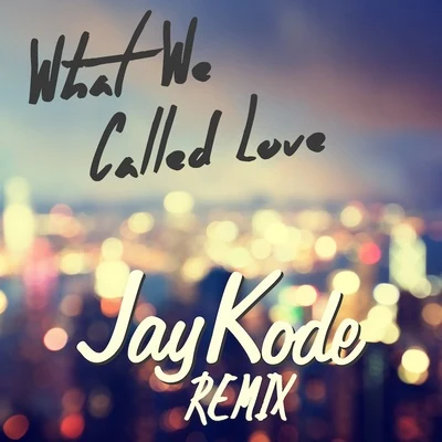 What We Called Love (JayKode Remix) 專輯 JayKode/Pixel Terror