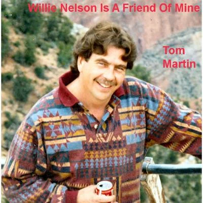 Willie Nelson Is a Friend of Mine 专辑 Tom Martin