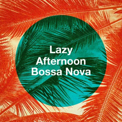 Lazy Afternoon Bossa Nova 專輯 Sexy Music Lounge Club