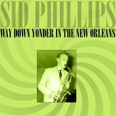 Sid Phillips Way Down Yonder In The New Orleans