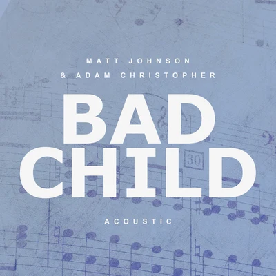 Bad Child (Acoustic) 專輯 Adam Christopher