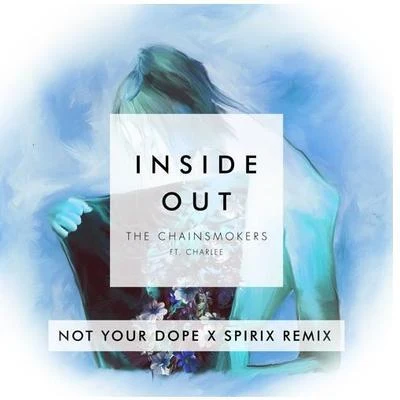 Inside Out Ft. Charlee (Not Your x Spirix Remix) 专辑 Mia Vaile/Not Your Dope