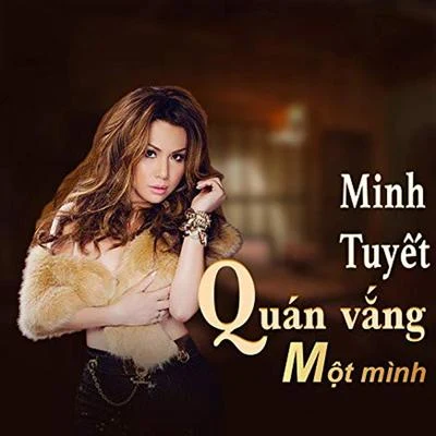 The Best of Minh Tuyet Music Video & Karaoke - Quán vắng một mình 专辑 Henry Chúc/Tommy Ngo/Lynda Trang Đài/Johnny Dũng/Dalena