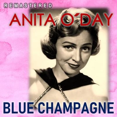 Blue Champagne (Remastered) 专辑 Anita O'Day