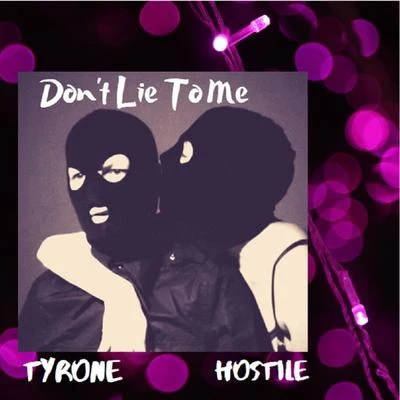 Dont Lie to Me (feat. Tyrone) 專輯 Hostile