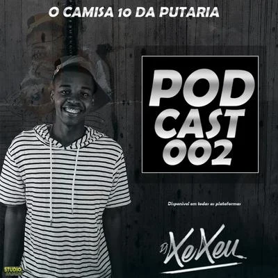 Podcast 002: Dj Xexeu (O camisa 10 da p*taria) 專輯 DJ XEXEU