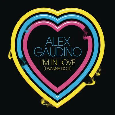 Alex Gaudino Im In Love (I Wanna Do It)