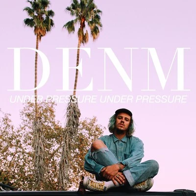 Under Pressure 专辑 DENM