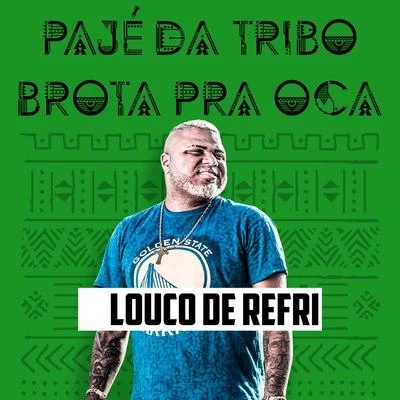 Pajé da Tribo Brota Pra Oca 專輯 Louco de refri