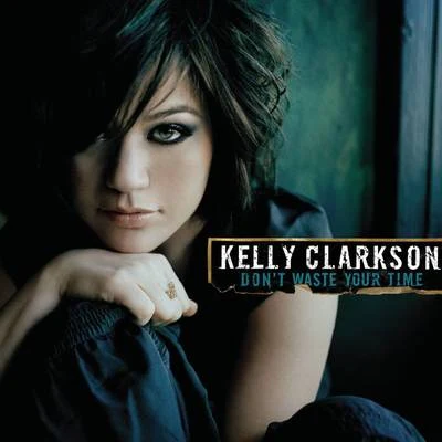 Don&#x27;t Waste Your Time 专辑 Kelly Clarkson