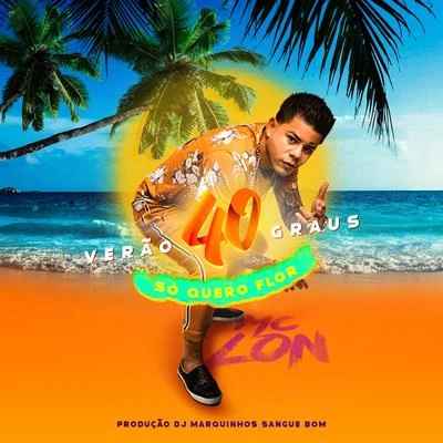 Verão 40 Graus Só Quero Flor 專輯 Dj Jorgin/Mc Lon