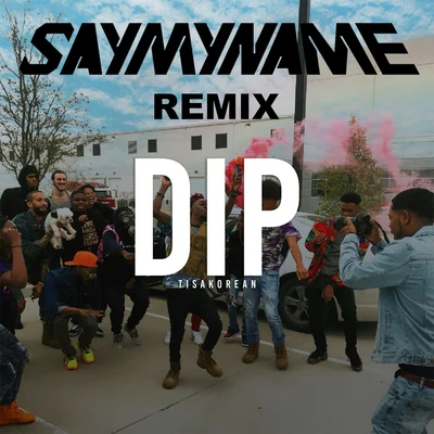 Dip (Say My Name) [Remix] 專輯 TisaKorean/fancy