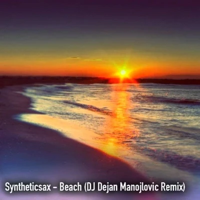 Beach (Dj Dejan Manojlovic Remix) 專輯 Syntheticsax/Dream Travel