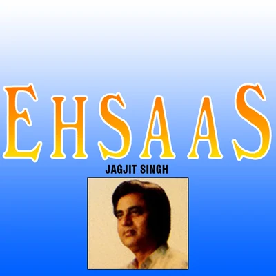 Ehsaas 專輯 Jagjit Singh/Javed Bashir/Alam Lohar