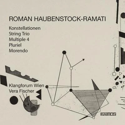 HAUBENSTOCK-RAMATI, R.: KonstellationenString TrioMultiple 4PlurielMorendo (V. Fischer, Klangforum Wien) 专辑 Jenny Renate Wicke/Walter Raffeiner/Klangforum Wien