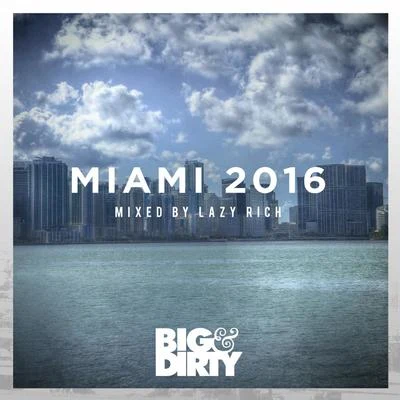 Big and Dirty Miami 2016 专辑 Lazy Rich