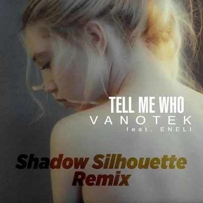 Tell Me Who (Shadow Silhouette Remix) 专辑 Vanotek/Andre Rizo